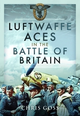 Luftwaffe Aces in the Battle of Britain - Chris Goss