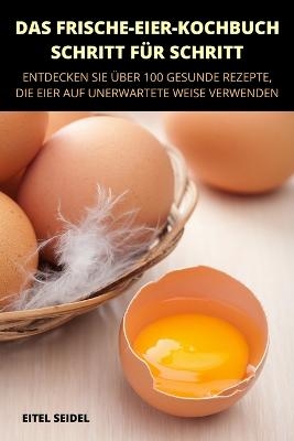 Das Frische-Eierkochbuch - Schritt Für Schritt -  Eitel Seidel