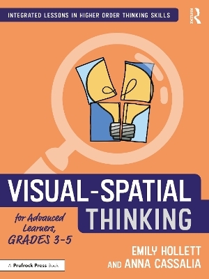 Visual-Spatial Thinking for Advanced Learners, Grades 3–5 - Emily Hollett, Anna Cassalia