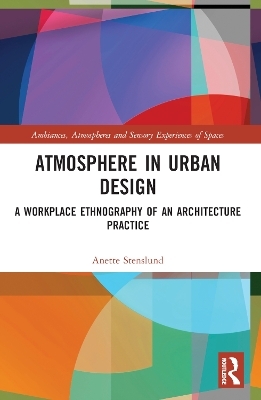 Atmosphere in Urban Design - Anette Stenslund