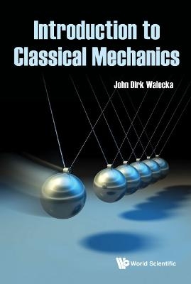 Introduction To Classical Mechanics - John Dirk Walecka