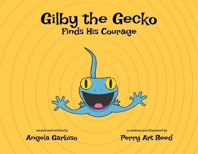 Gilby the Gecko Finds His Courage - Angela Garbiso, Perry Art Reed