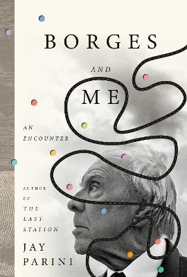 Borges and Me - Jay Parini