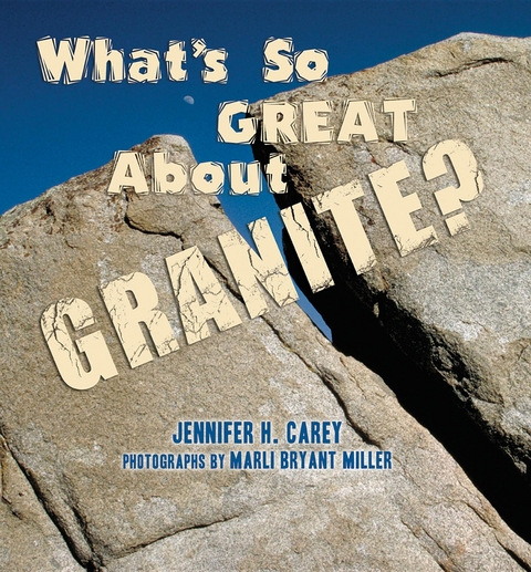 What's So Great About Granite? - Jennifer H Carey, Marli Miller