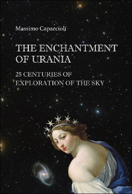 Enchantment Of Urania, The: 25 Centuries Of Exploration Of The Sky - Massimo Capaccioli