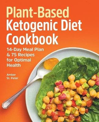 Plant-Based Ketogenic Diet Cookbook - Amber St Peter