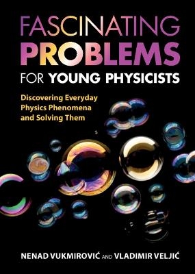 Fascinating Problems for Young Physicists - Nenad Vukmirović, Vladimir Veljić