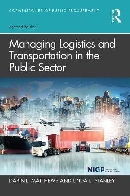 Managing Logistics and Transportation in the Public Sector - Darin L. Matthews, Linda L. Stanley