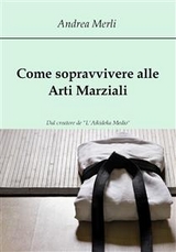 Come sopravvivere alle Arti Marziali - Andrea Merli