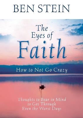 The Eyes of Faith: How to Not Go Crazy - Ben Stein