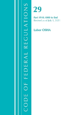 Code of Federal Regulations, Title 29 Labor/OSHA 1910.1000-End, Revised as of July 1, 2021 -  Office of The Federal Register (U.S.)