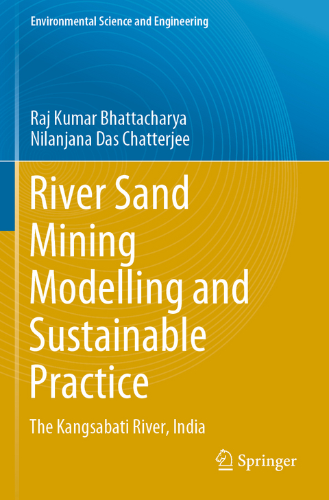 River Sand Mining Modelling and Sustainable Practice - Raj Kumar Bhattacharya, Nilanjana Das Chatterjee