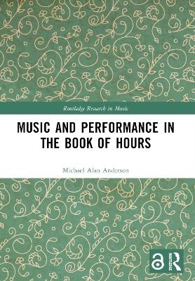 Music and Performance in the Book of Hours - Michael Alan Anderson