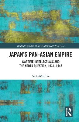 Japan’s Pan-Asian Empire - Seok-Won Lee