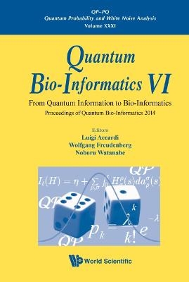 Quantum Bio-informatics Vi: From Quantum Information To Bio-informatics - Proceedings Of Quantum Bio-informatics 2014 - 