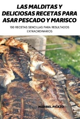 Las Malditas Y Deliciosas Recetas Para Asar Pescado Y Marisco -  Maribel Picazo