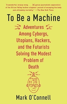 To Be a Machine - Mark O'Connell