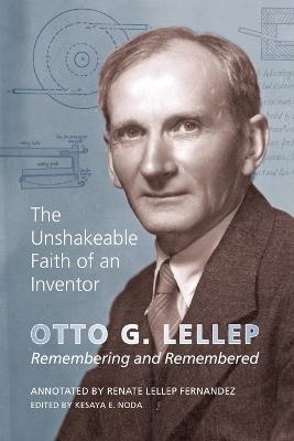 The Unshakeable Faith of an Inventor - Otto G Lellep