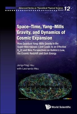 Space-time, Yang-mills Gravity, And Dynamics Of Cosmic Expansion: How Quantum Yang-mills Gravity In The Super-macroscopic Limit Leads To An Effective Gμv(t) And New Perspectives On Hubble's Law, The Cosmic Redshift And Dark Energy - Jong-Ping Hsu, Leonardo Hsu