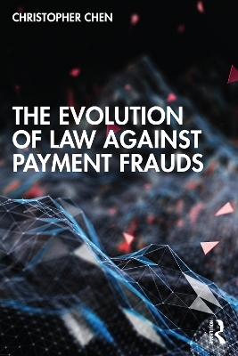 The Evolution of Law against Payment Frauds - Christopher Chen