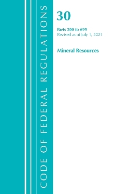 Code of Federal Regulations, Title 30 Mineral Resources 200-699, Revised as of July 1, 2021 -  Office of The Federal Register (U.S.)