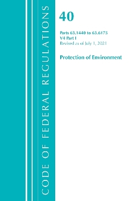 Code of Federal Regulations, Title 40 Protection of the Environment 63.1440-63.6175, Revised as of July 1, 2021 -  Office of The Federal Register (U.S.)