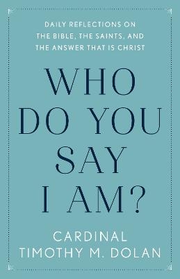 Who Do You Say I Am? - Timothy M. Dolan