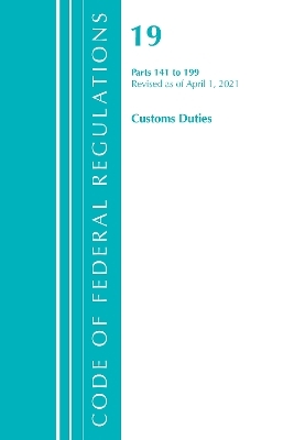 Code of Federal Regulations, Title 19 Customs Duties 141-199, Revised as of April 1, 2021 -  Office of The Federal Register (U.S.)