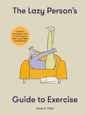 The Lazy Person's Guide to Exercise - Susan Elizabeth Clark