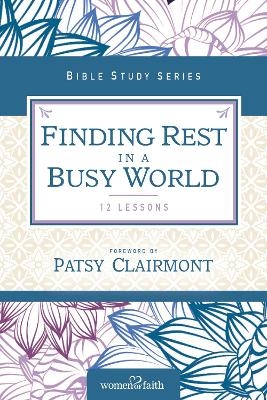 Finding Rest in a Busy World -  Women Of Faith