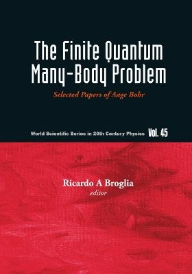 Finite Quantum Many-body Problem, The: Selected Papers Of Aage Bohr - 