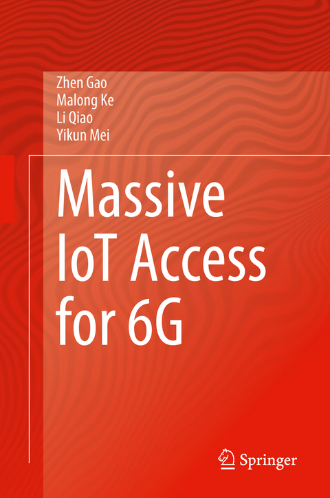 Massive IoT Access for 6G - Zhen Gao, Malong Ke, Li Qiao, Yikun Mei