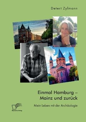 Einmal Hamburg - Mainz und zurÃ¼ck. Mein Leben mit der ArchÃ¤ologie - Detert Zylmann