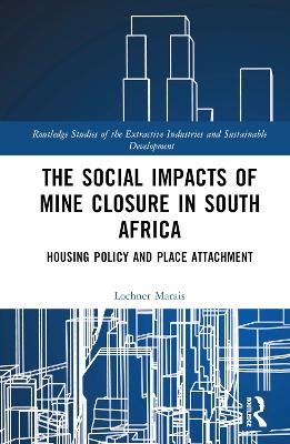 The Social Impacts of Mine Closure in South Africa - Lochner Marais