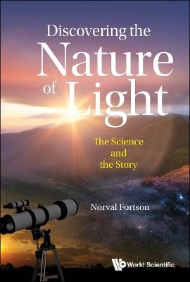 Discovering The Nature Of Light: The Science And The Story - Norval Fortson