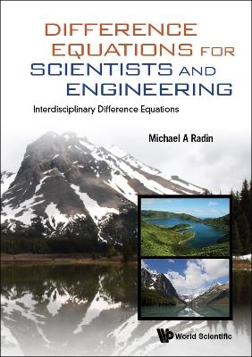 Difference Equations For Scientists And Engineering: Interdisciplinary Difference Equations - Michael A Radin