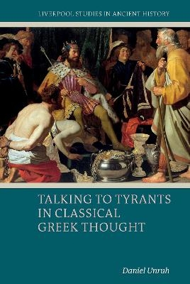 Talking to Tyrants in Classical Greek Thought - Daniel Unruh