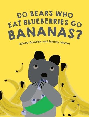 Do Bears Who Eat Blueberries Go Bananas? - Deirdre Brandner, Jennifer Whelan