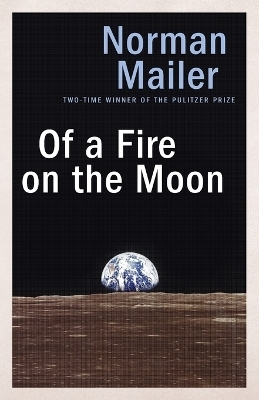 Of a Fire on the Moon - Norman Mailer