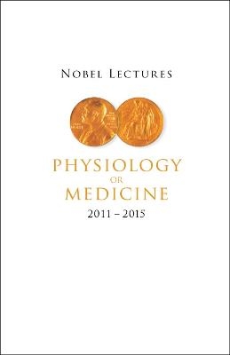 Nobel Lectures In Physiology Or Medicine (2011-2015) - 