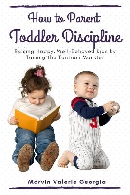 How to Parent - Toddler Discipline - Marvin Valerie Georgia