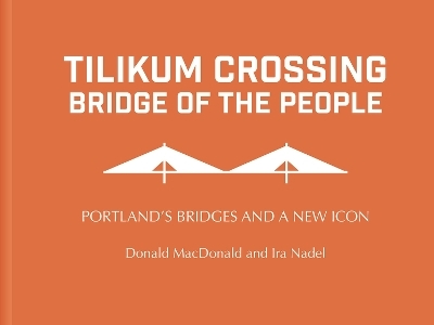 Tilikum Crossing: Bridge of the People - Donald MacDonald