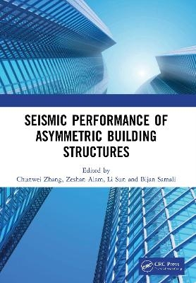 Seismic Performance of Asymmetric Building Structures - Chunwei Zhang, Zeshan Alam, Li Sun, Bijan Samali