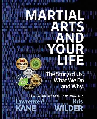 Martial Arts and Your Life - Kris Wilder, Lawrence A Kane