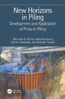 New Horizons in Piling - Malcolm D. Bolton, Akio Kitamura, Osamu Kusakabe, Masaaki Terashi