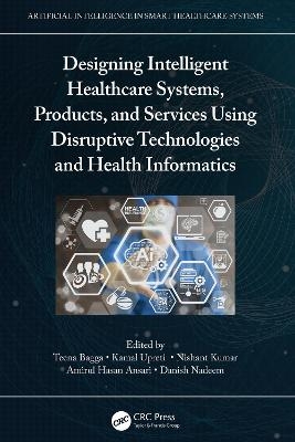 Designing Intelligent Healthcare Systems, Products, and Services Using Disruptive Technologies and Health Informatics - 