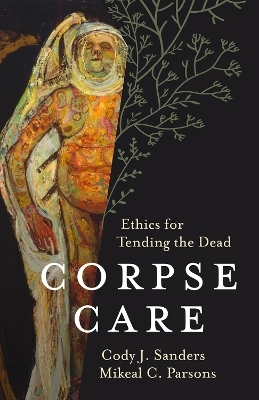 Corpse Care - Cody J. Sanders, Mikeal C. Parsons