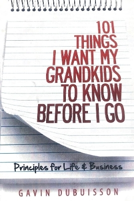 101 Things I Want My Grandkids To Know Before I Go - GAVIN DUBUISSON