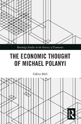 The Economic Thought of Michael Polanyi - Gábor Biró