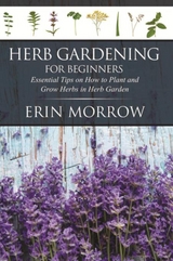 Herb Gardening For Beginners - Erin Morrow